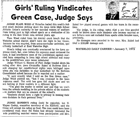 Clipping of newspaper column, by Russ L. Smith, in the Waterloo Daily Carrier (Iowa), from January 7, 1972, titled Girls' Ruling Vindicaates Green Case, Judge Says. The comments were on an earlier case 'seceral years ago' that had ruled similarly against a rule barring married boys from athletics ats chool. That ruling had been overturned by the Iowa Supreme Court.