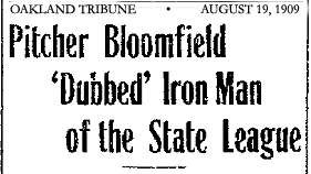 August 19, 1909 Oakland Tribune headline reading: Pitcher Bloomfield 'Dubbed' Iron Man of the State League.