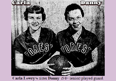 Kouisville High School, Mississippi, 1955-56  basketball sisters, Carla Lowry, 5-foot 7-inch junior forward and 5-foot 6=inch senior guard, Danny Lowry, in FOREST uniforms holding a basketball togaether. From the Scott County Times, Forest, Mississippi, February 23, 1956.