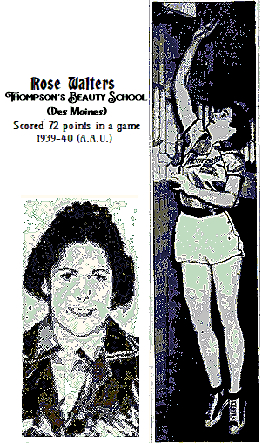 Images of Rose Walters, woman basketball player for the Thompson's Beauty School team, of Des Moines, Iowa. POrtrait in uniform image from the Des Moines Tribune, January 27, 1940 and the action shot of here high in the air making a one handed lay-up is from The Daily Times, Davenport, Iowa, March 6, 1939. Text reads that she scored 72 points in one game in the 1939-40 season for the AAU Thompson's Beauty School team.