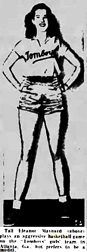 Image of Eleanor Maynard with her Tomboy uniform, Tomboy in script on a diagonal on white jersey, in shorts. Text: Tall Eleanor Maynard (above) olays an aggrssive basketball game on the Tomboys girls' team in Atlanta, Ga., but prefers to be a model. From the Greenville News, Greenville, South Carolina, February 10, 1950.