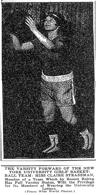Photo from New York Times, January 12, 1924, titled: The Varsity Forward of the New York University Girls' Basketball Team: Miss Claire Strassman, Member of a Team Which by Recent Ruling Has Full Varsity Status, With the Priviledge for Its Members of Wearing the University Letters.