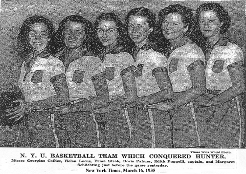 1935 New York University Girls Basketball Team picture from New York Times, March 16, 1935: N.Y.U. BASKETBALL TEAM WHICH CONQUERED HUNTER.  Misses Georgine Collier, Helen Locus, Erma Stroh, Doris Palmer, Edith Puggelli, captain, and Margaret Schlichting just before the game yesterday.